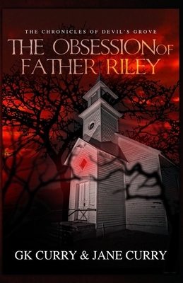 The Obsession of Father Riley by Jane Curry, Gk Curry