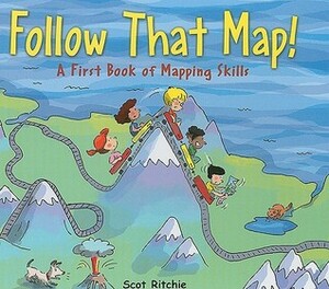 Follow That Map!: A First Book of Mapping Skills by Scot Ritchie