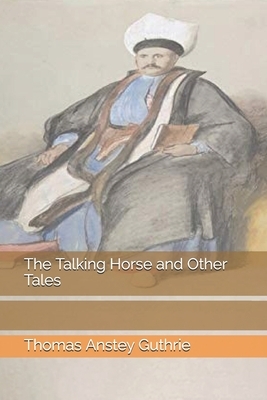 The Talking Horse and Other Tales by Thomas Anstey Guthrie