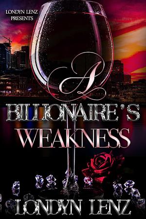 A Billionaire's Weakness by Londyn Lenz