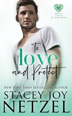 To Love and Protect by Stacey Joy Netzel