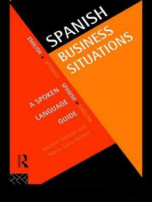 Spanish Business Situations: A Spoken Language Guide by Michael Gorman, Maria-Luisa Henson