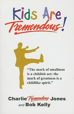 Kids Are Tremendous! by Charlie Tremendous Jones