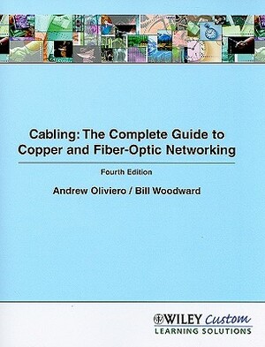 Cabling: The Complete Guide to Copper and Fiber-Optic Networking [With CDROM] by Andrew Oliviero, Bill Woodward