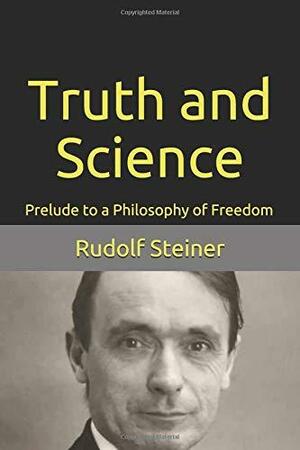 Truth and Science: Prelude to a Philosophy of Freedom by Rudolf Steiner, Ronald Brady