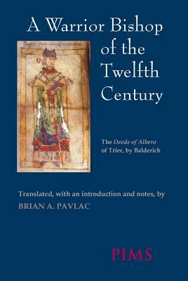 A Warrior Bishop of the Twelfth Century: The Deeds of Albero of Trier by 
