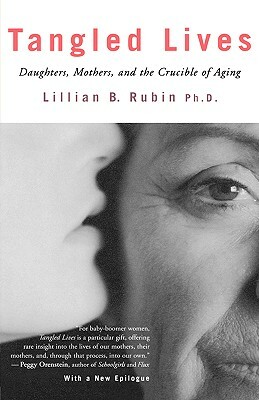 Tangled Lives: Daughters, Mothers and the Crucible of Aging by Lillian Rubin