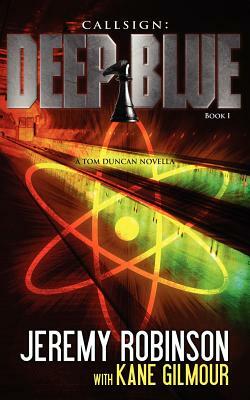 Callsign: Deep Blue - Book 1 (a Tom Duncan - Chess Team Novella) by Kane Gilmour, Jeremy Robinson