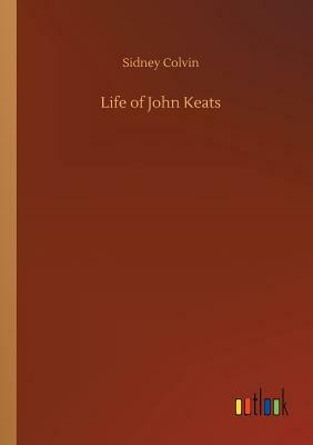 Life of John Keats by Sidney Colvin