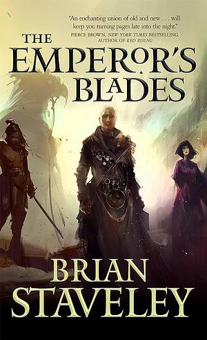 The Emperor's Blades: Chronicle of the Unhewn Throne, Book I by Brian Staveley, Brian Staveley