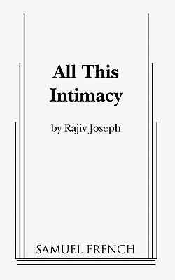 All This Intimacy by Rajiv Joseph