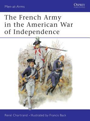 The French Army in the American War of Independence by René Chartrand, René Chartrand