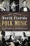 North Florida Folk Music: History &amp; Tradition by Ronald Johnson