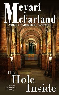 The Hole Inside: An Under the Tormal Shadow Short Story by Meyari McFarland