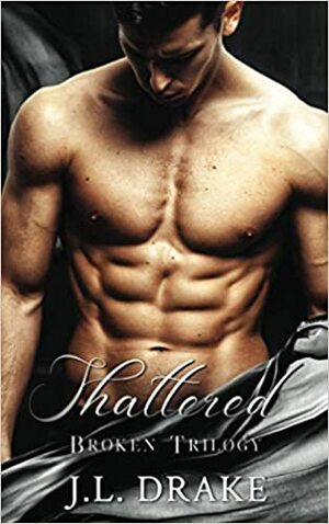 Shattered by J.L. Drake