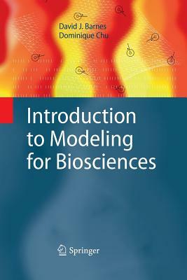 Introduction to Modeling for Biosciences by Dominique Chu, David J. Barnes