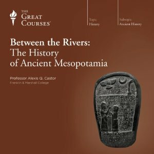 Between the Rivers: The History of Ancient Mesopotamia by Alexis Q. Castor