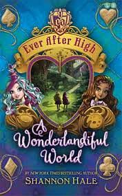 Ever After High: A Wonderlandiful World B Ever After High: a Wonderlandiful B by Shannon Hale