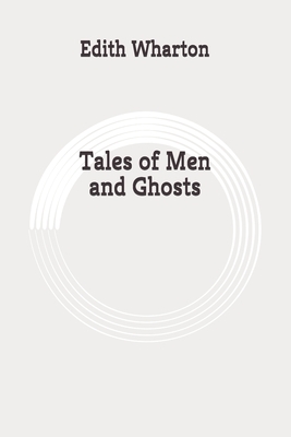 Tales of Men and Ghosts: Original by Edith Wharton