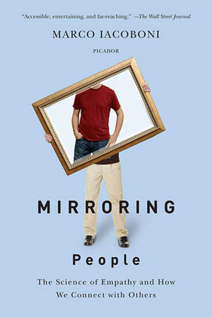 Mirroring People: The New Science of How We Connect with Others by Marco Iacoboni