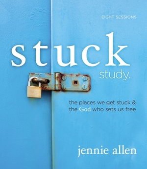 Stuck Study Guide: The Places We Get Stuck and the God Who Sets Us Free by Jennie Allen