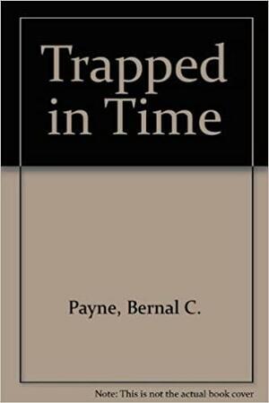 Trapped in Time by Bernal C. Payne