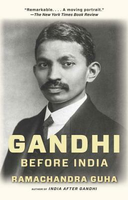 Gandhi Before India by Ramachandra Guha