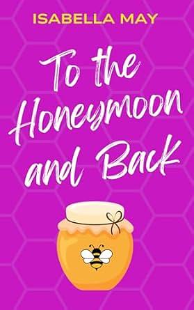 To the Honeymoon and Back by Isabella May