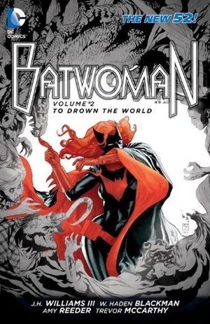 Batwoman, Volume 2: To Drown the World by Pere Pérez, Trevor McCarthy, Rob Hunter, Guy Major, Richard Friend, W. Haden Blackman, J.H. Williams III, Amy Reeder