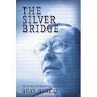 The Silver Bridge: The Classic Mothman Tale by Allen Greenfield, Andrew Colvin, Gray Barker, James Moseley