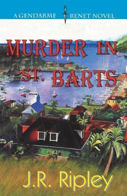 Murder In St. Barts: A Charles Trenet Novel by J. R. Ripley