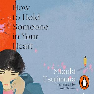 How to Hold Someone in Your Heart by Mizuki Tsujimura