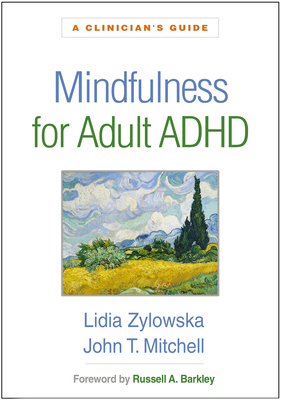 Mindfulness for Adult ADHD: A Clinician's Guide by Lidia Zylowska, John T. Mitchell