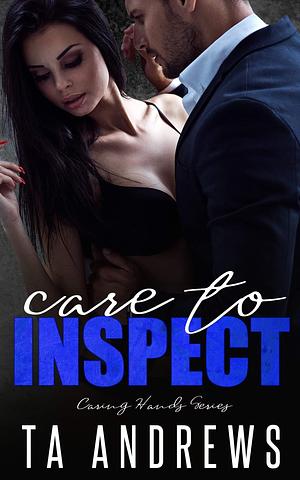 Care To Inspect by T.A. Andrews, T.A. Andrews