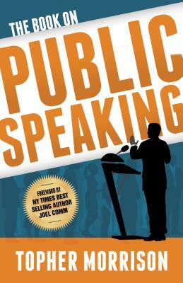 The Book on Public Speaking by Topher Morrison