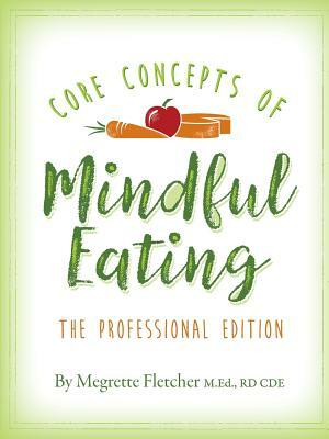 The Core Concepts of Mindful Eating: Professional Edition by Megrette Fletcher