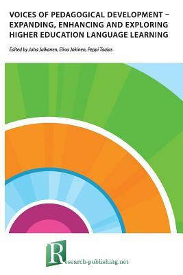 Voices of pedagogical development - Expanding, enhancing and exploring higher education language learning by Peppi Taalas, Elina Jokinen, Juha Jalkanen