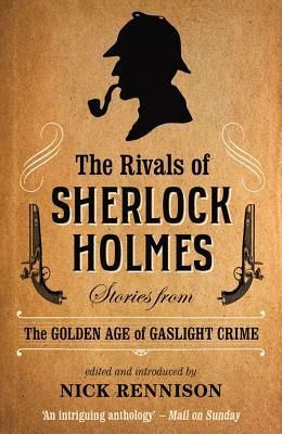The Rivals of Sherlock Holmes: Stories from the Golden Age of Gaslight Crime by 