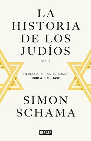 La historia de los judíos: Vol. 1 - En busca de las palabras, 1000 A.E.C. - 1492 by Simon Schama