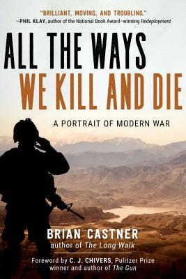 All the Ways We Kill and Die: A Portrait of Modern War by Brian Castner