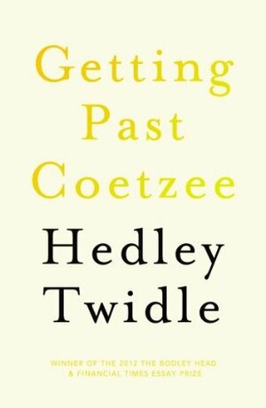 Getting Past Coetzee by Hedley Twidle