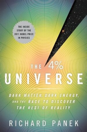 The 4% Universe: Dark Matter, Dark Energy, And The Race To Discover The Rest Of Reality by Richard Panek