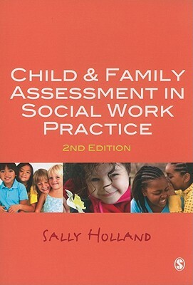 Child & Family Assessment in Social Work Practice by Sally Holland
