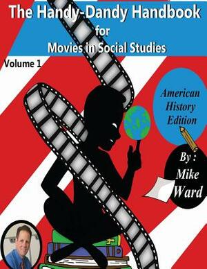 The Handy-Dandy Handbook for Movies in Social Studies by Mike Ward