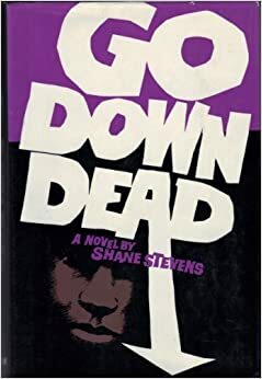 Go Down Dead by Shane Stevens