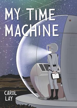 My Time Machine: A Graphic Novel by Carol Lay