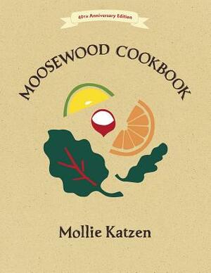 The Moosewood Cookbook: 40th Anniversary Edition by Mollie Katzen