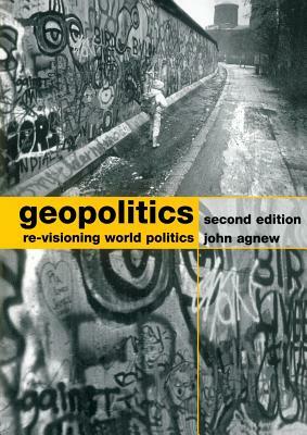 Geopolitics: Re-Visioning World Politics by John Agnew