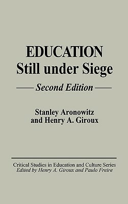 Education Still Under Siege, 2nd Edition by Henry A. Giroux, Stanley Aronowitz