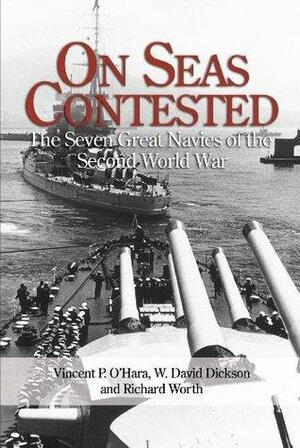 On Seas Contested: The Seven Great Navies of the Second World War by Vincent P. O'Hara, Vincent P. O'Hara